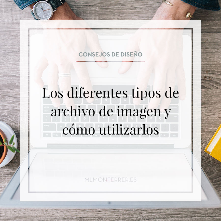 Los diferentes tipos de archivo de imagen y cómo utilizarlos