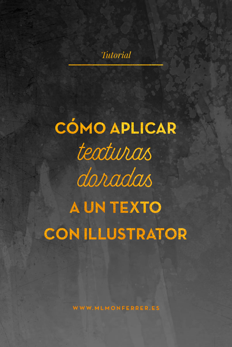 Tutorial  |  Aprende a crear textos con texturas doradas en Adobe Illustrador  | mlmonferrer.es