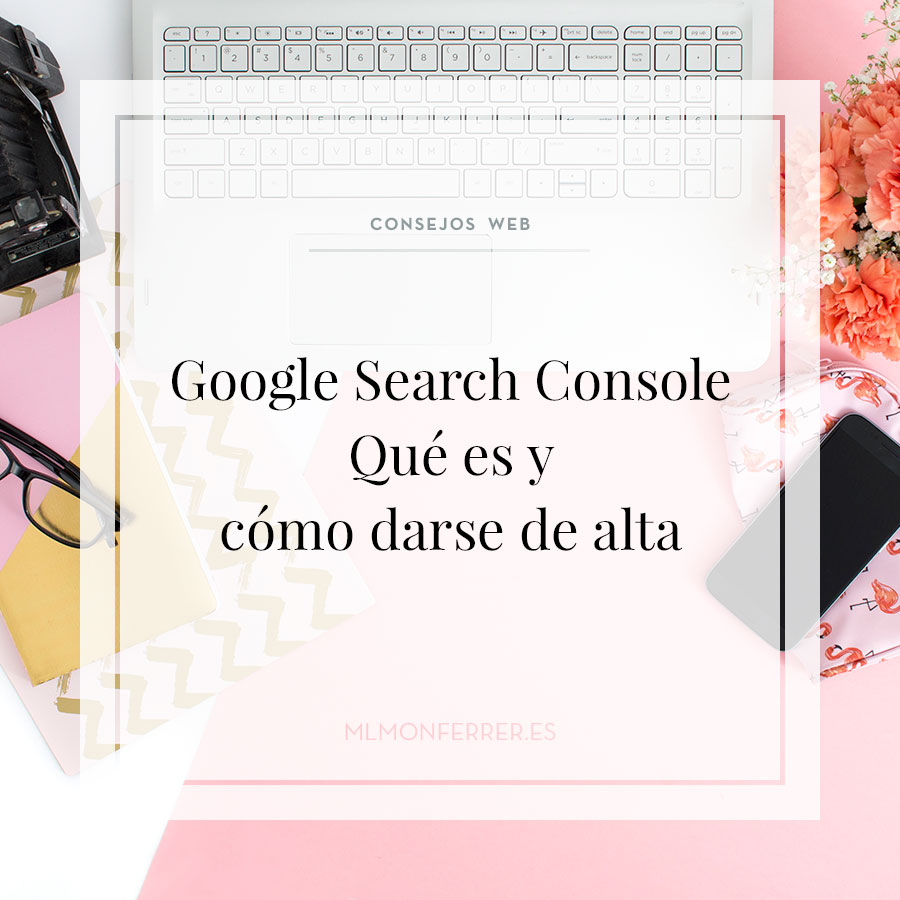 Google Search Console, Qué es y cómo darse de alta